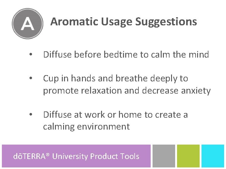 Aromatic Usage Suggestions • Diffuse before bedtime to calm the mind • Cup in