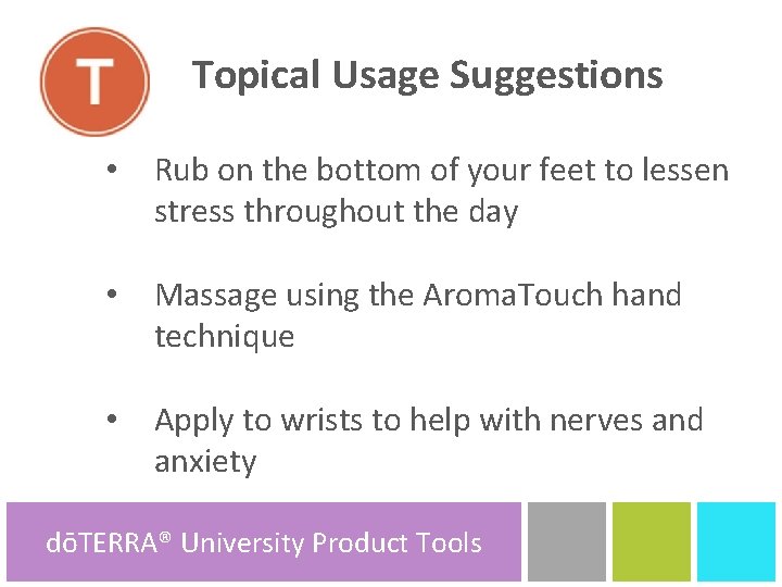 Topical Usage Suggestions • Rub on the bottom of your feet to lessen stress