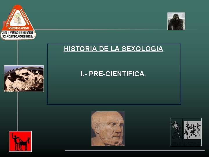 HISTORIA DE LA SEXOLOGIA I. - PRE-CIENTIFICA. 