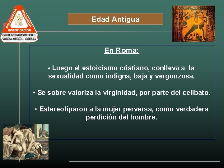 Edad Antigua En Roma: • Luego el estoicismo cristiano, conlleva a la sexualidad como