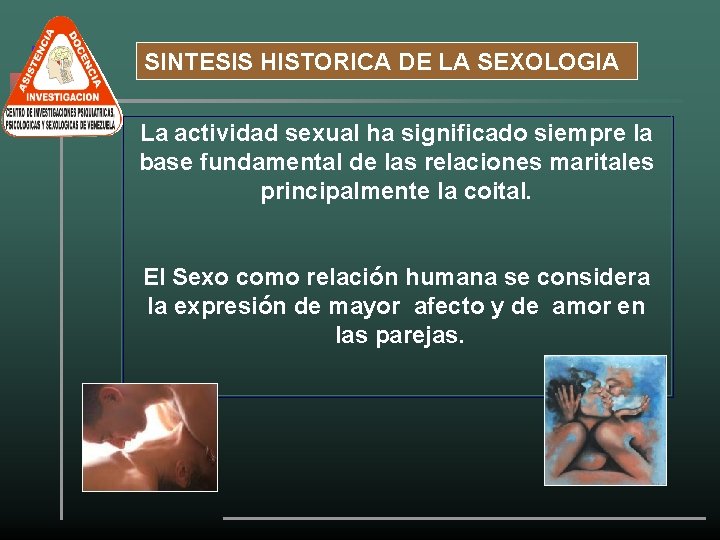 SINTESIS HISTORICA DE LA SEXOLOGIA La actividad sexual ha significado siempre la base fundamental