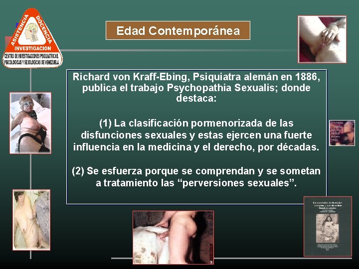 Edad Contemporánea Richard von Kraff-Ebing, Psiquiatra alemán en 1886, publica el trabajo Psychopathia Sexualis;