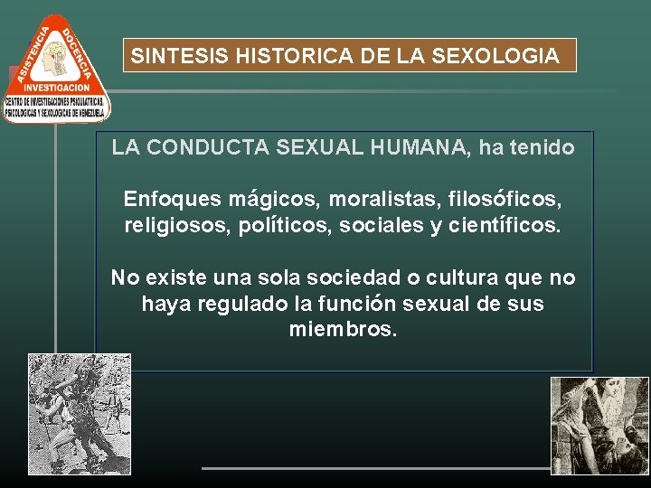 SINTESIS HISTORICA DE LA SEXOLOGIA LA CONDUCTA SEXUAL HUMANA, ha tenido Enfoques mágicos, moralistas,