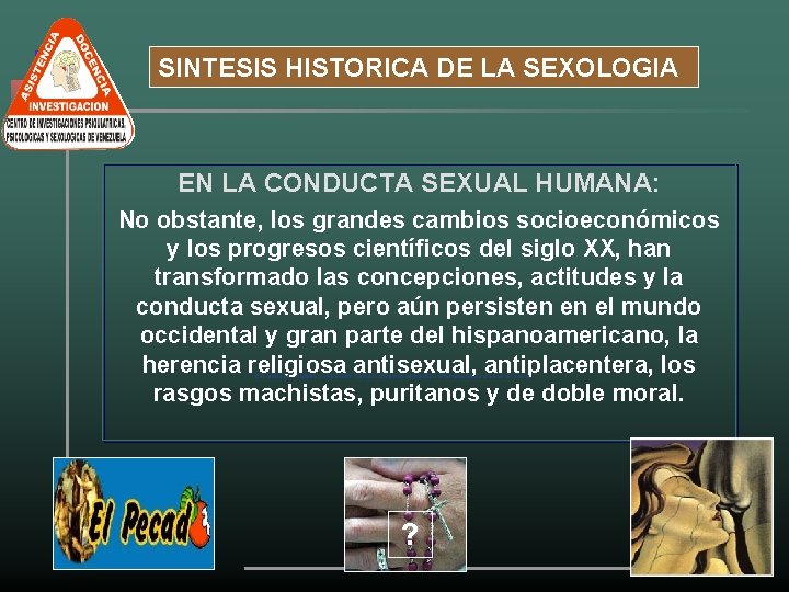 SINTESIS HISTORICA DE LA SEXOLOGIA EN LA CONDUCTA SEXUAL HUMANA: No obstante, los grandes