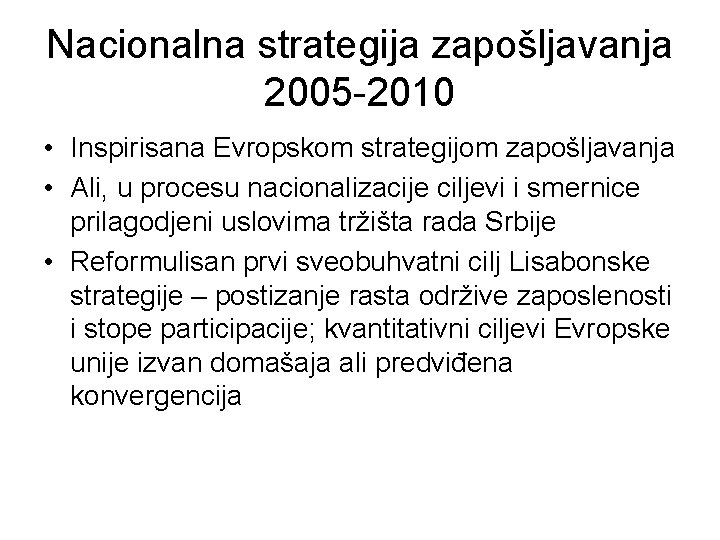 Nacionalna strategija zapošljavanja 2005 -2010 • Inspirisana Evropskom strategijom zapošljavanja • Ali, u procesu