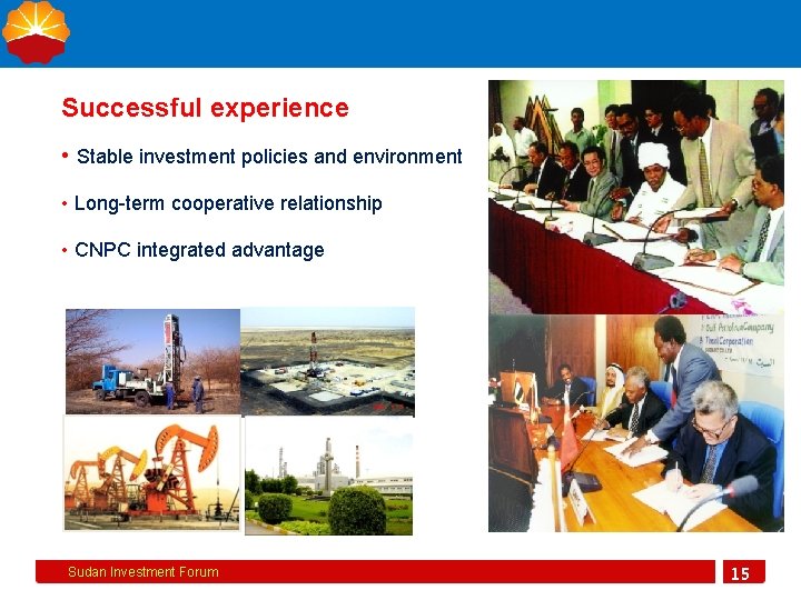 Successful experience • Stable investment policies and environment • Long-term cooperative relationship • CNPC