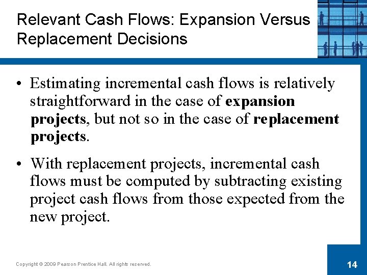 Relevant Cash Flows: Expansion Versus Replacement Decisions • Estimating incremental cash flows is relatively