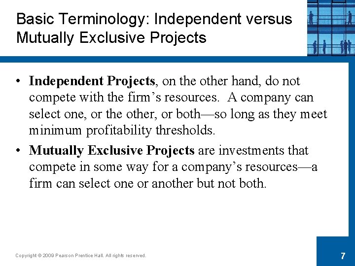 Basic Terminology: Independent versus Mutually Exclusive Projects • Independent Projects, on the other hand,