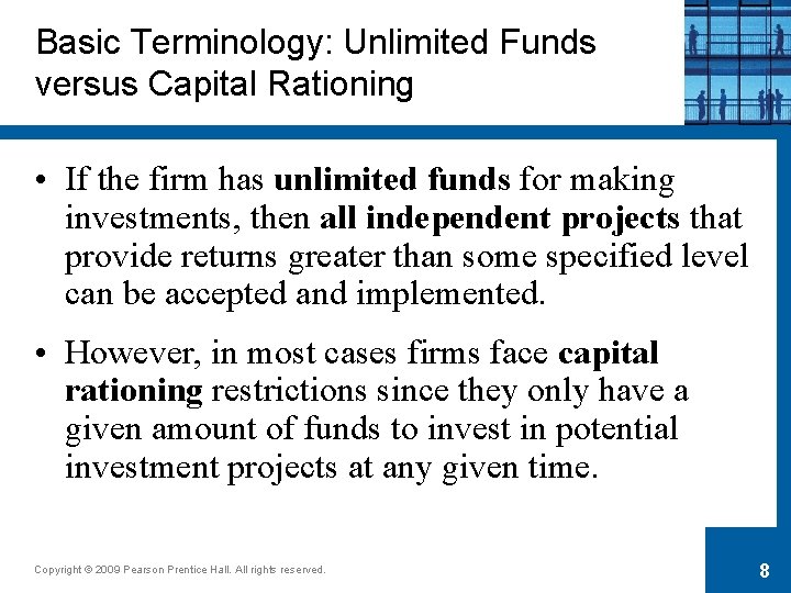 Basic Terminology: Unlimited Funds versus Capital Rationing • If the firm has unlimited funds
