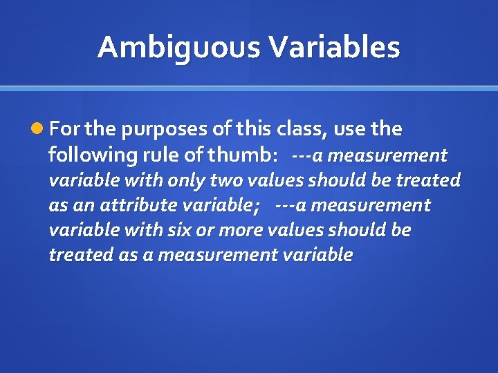 Ambiguous Variables For the purposes of this class, use the following rule of thumb: