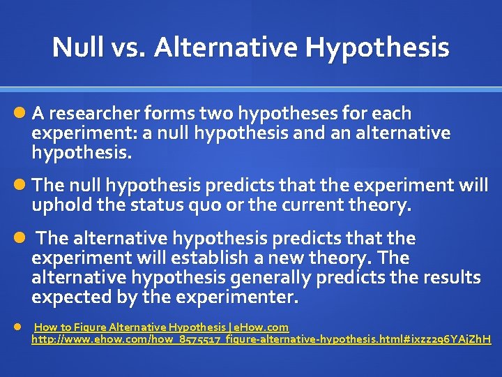 Null vs. Alternative Hypothesis A researcher forms two hypotheses for each experiment: a null