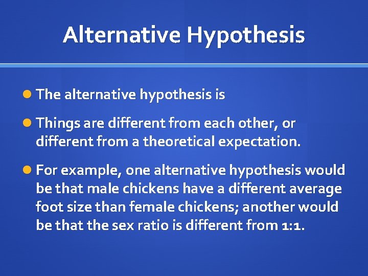 Alternative Hypothesis The alternative hypothesis is Things are different from each other, or different