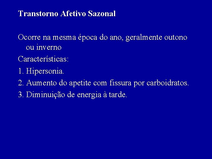 Transtorno Afetivo Sazonal Ocorre na mesma época do ano, geralmente outono ou inverno Características: