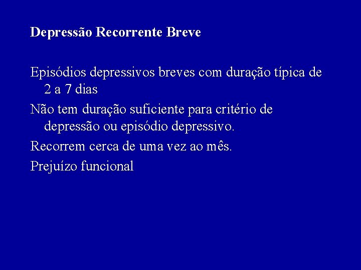 Depressão Recorrente Breve Episódios depressivos breves com duração típica de 2 a 7 dias