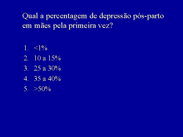 Qual a percentagem de depressão pós-parto em mães pela primeira vez? 1. 2. 3.