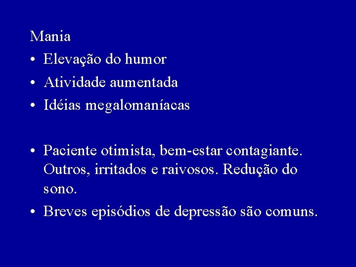 Mania • Elevação do humor • Atividade aumentada • Idéias megalomaníacas • Paciente otimista,