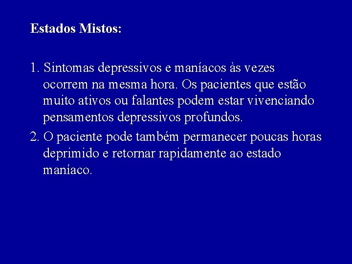 Estados Mistos: 1. Sintomas depressivos e maníacos às vezes ocorrem na mesma hora. Os