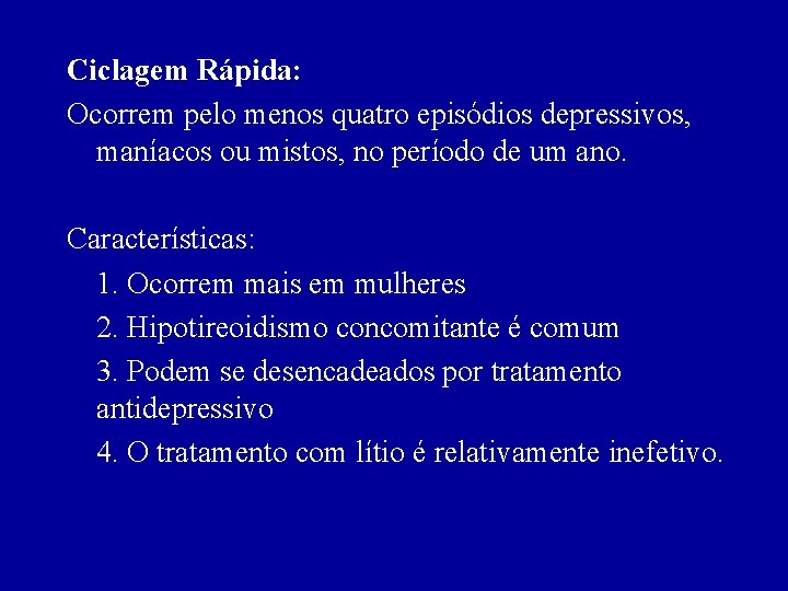 Ciclagem Rápida: Ocorrem pelo menos quatro episódios depressivos, maníacos ou mistos, no período de