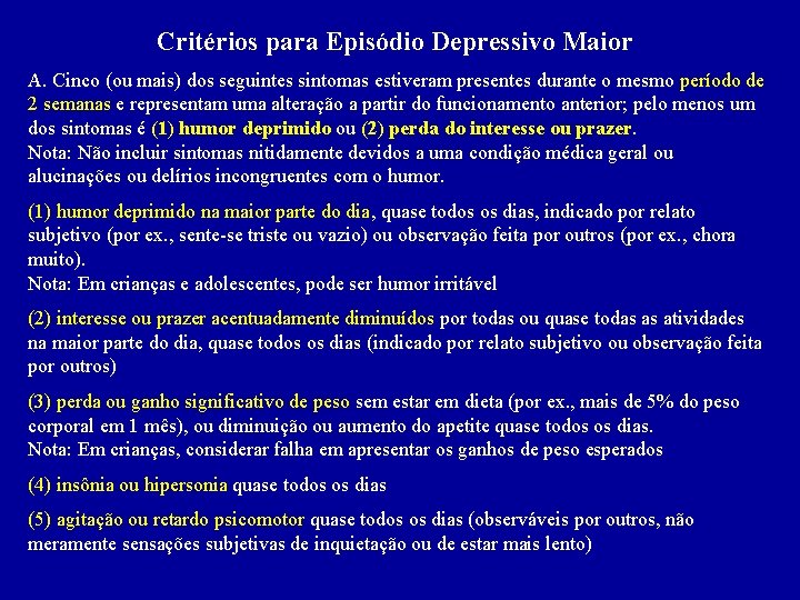 Critérios para Episódio Depressivo Maior A. Cinco (ou mais) dos seguintes sintomas estiveram presentes