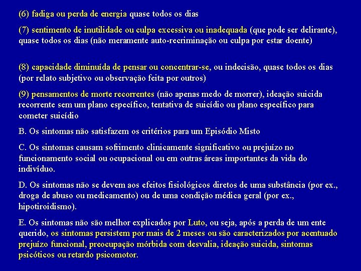 (6) fadiga ou perda de energia quase todos os dias (7) sentimento de inutilidade