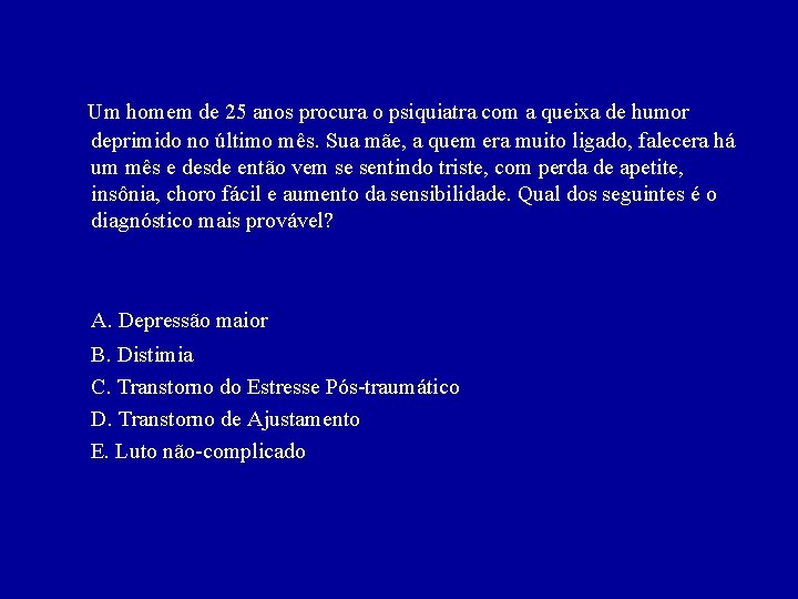 Um homem de 25 anos procura o psiquiatra com a queixa de humor deprimido