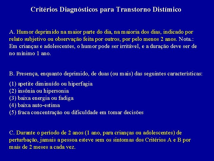 Critérios Diagnósticos para Transtorno Distímico A. Humor deprimido na maior parte do dia, na