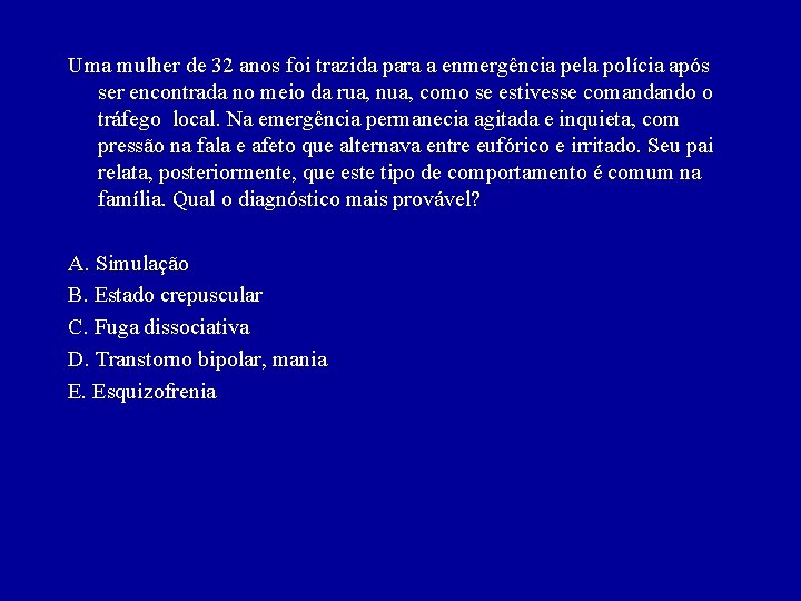 Uma mulher de 32 anos foi trazida para a enmergência pela polícia após ser
