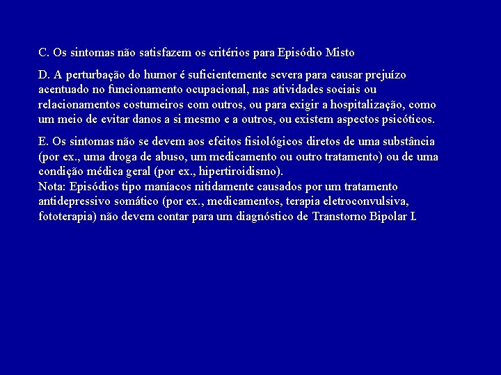 C. Os sintomas não satisfazem os critérios para Episódio Misto D. A perturbação do