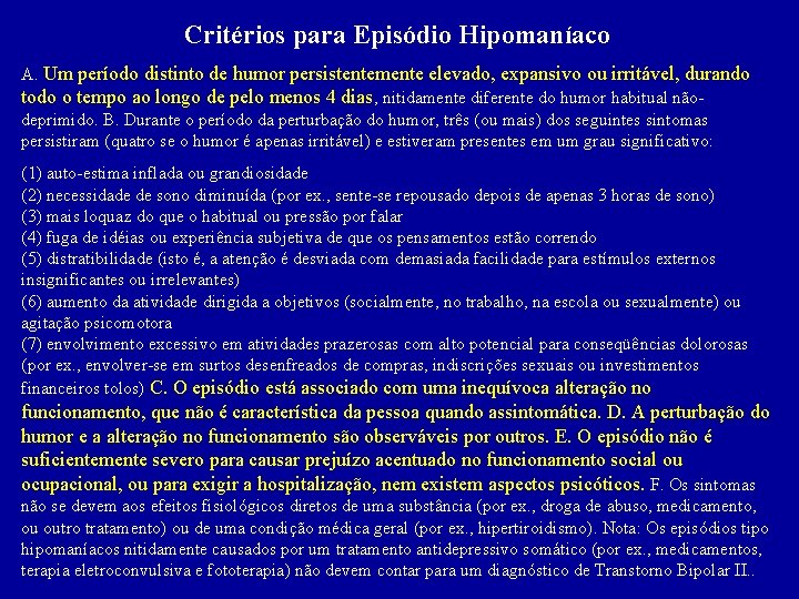 Critérios para Episódio Hipomaníaco A. Um período distinto de humor persistentemente elevado, expansivo ou