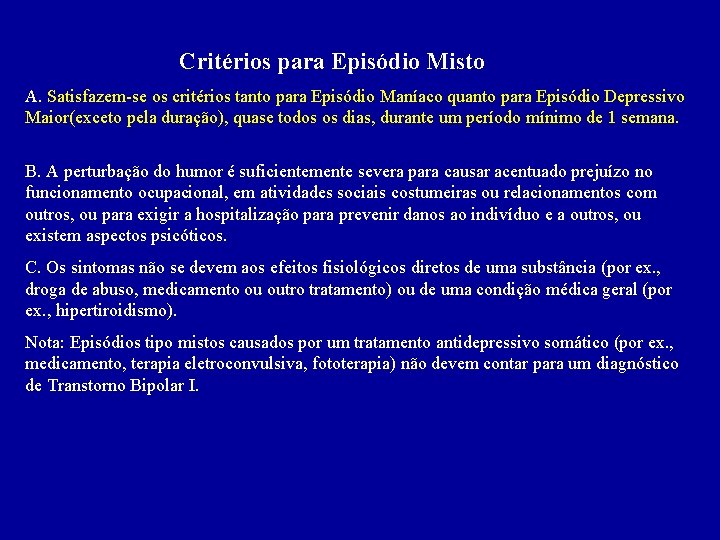 Critérios para Episódio Misto A. Satisfazem-se os critérios tanto para Episódio Maníaco quanto para