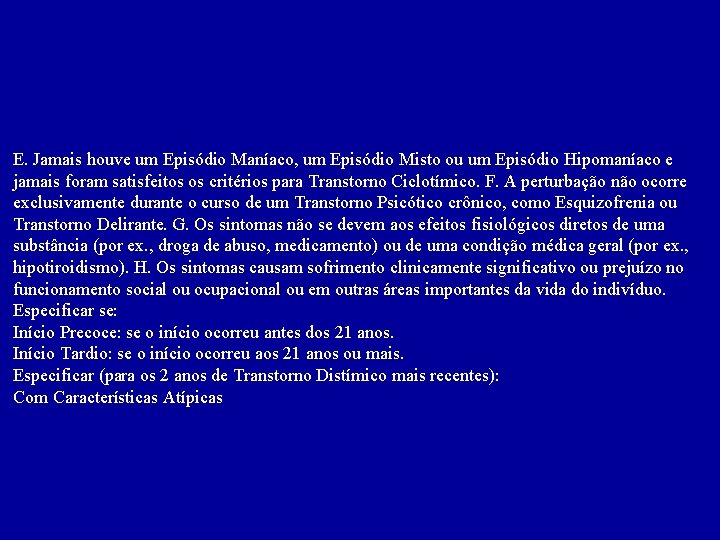 E. Jamais houve um Episódio Maníaco, um Episódio Misto ou um Episódio Hipomaníaco e