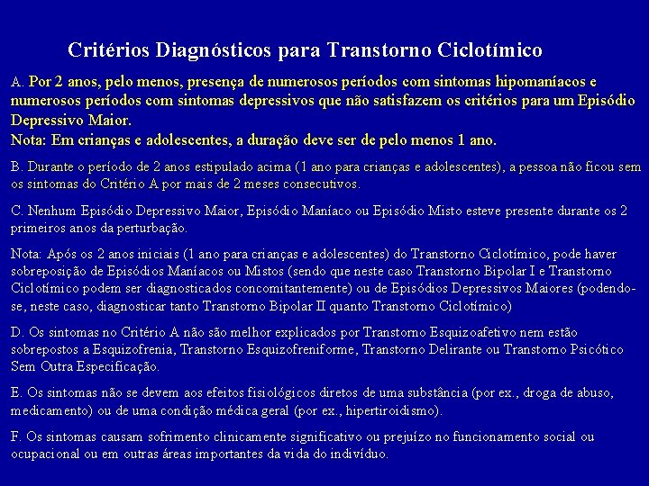 Critérios Diagnósticos para Transtorno Ciclotímico A. Por 2 anos, pelo menos, presença de numerosos