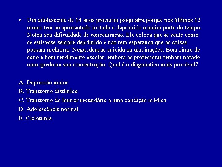  • Um adolescente de 14 anos procurou psiquiatra porque nos últimos 15 meses