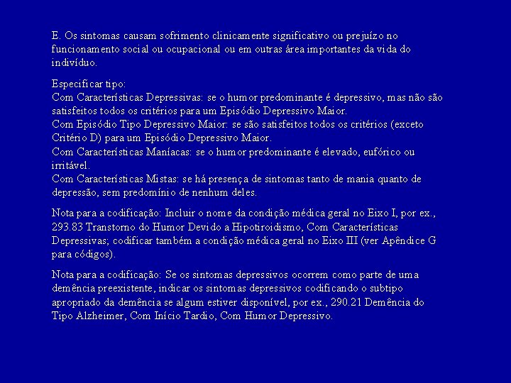 E. Os sintomas causam sofrimento clinicamente significativo ou prejuízo no funcionamento social ou ocupacional