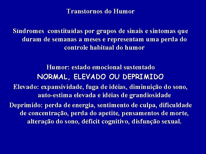 Transtornos do Humor Síndromes constituídas por grupos de sinais e sintomas que duram de