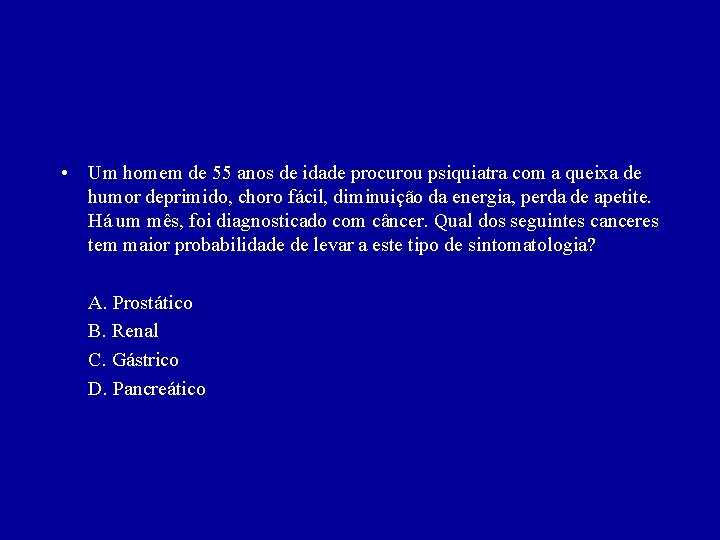  • Um homem de 55 anos de idade procurou psiquiatra com a queixa