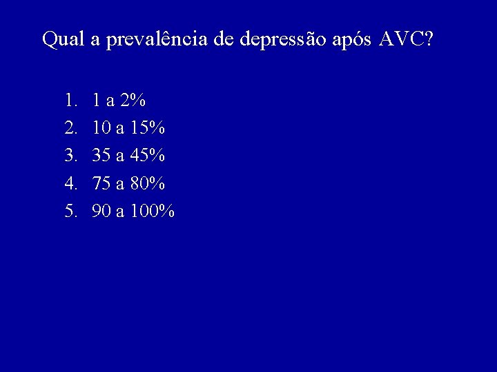 Qual a prevalência de depressão após AVC? 1. 2. 3. 4. 5. 1 a