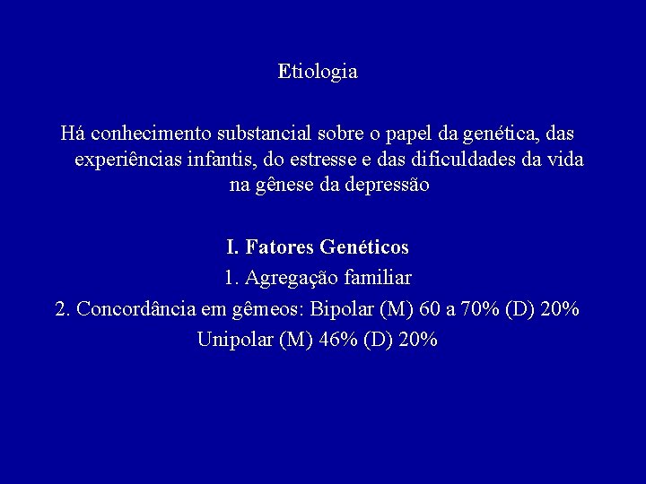 Etiologia Há conhecimento substancial sobre o papel da genética, das experiências infantis, do estresse