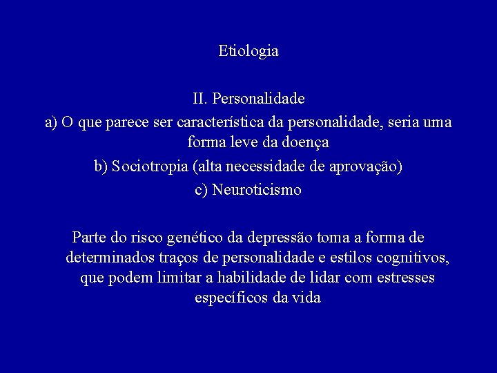 Etiologia II. Personalidade a) O que parece ser característica da personalidade, seria uma forma