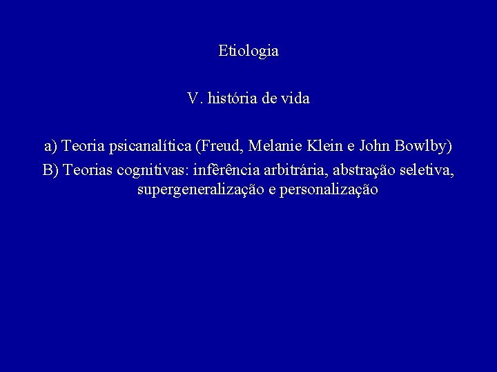 Etiologia V. história de vida a) Teoria psicanalítica (Freud, Melanie Klein e John Bowlby)