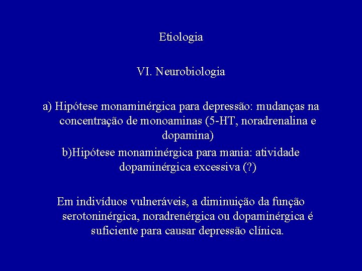 Etiologia VI. Neurobiologia a) Hipótese monaminérgica para depressão: mudanças na concentração de monoaminas (5