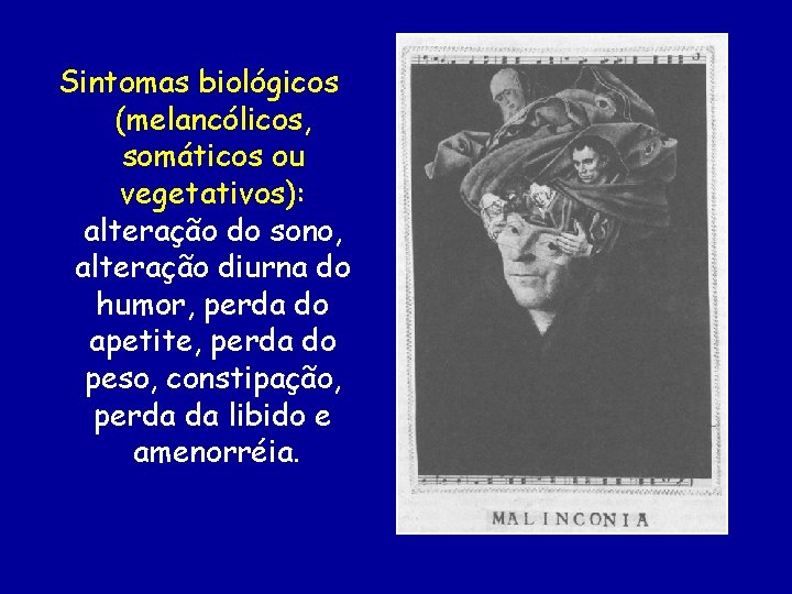 Sintomas biológicos (melancólicos, somáticos ou vegetativos): alteração do sono, alteração diurna do humor, perda