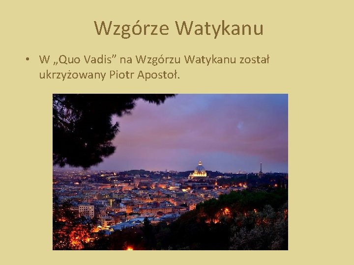 Wzgórze Watykanu • W „Quo Vadis” na Wzgórzu Watykanu został ukrzyżowany Piotr Apostoł. 