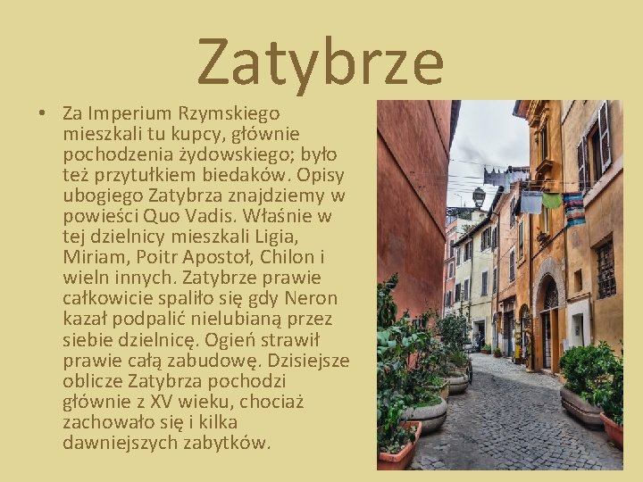 Zatybrze • Za Imperium Rzymskiego mieszkali tu kupcy, głównie pochodzenia żydowskiego; było też przytułkiem