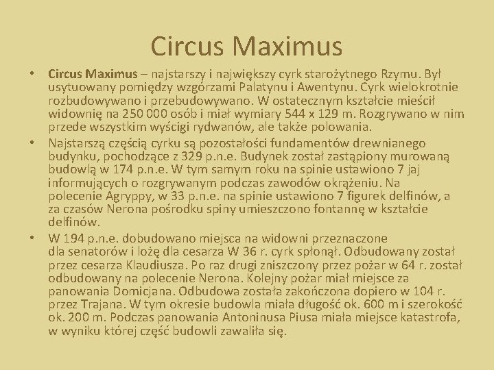 Circus Maximus • Circus Maximus – najstarszy i największy cyrk starożytnego Rzymu. Był usytuowany