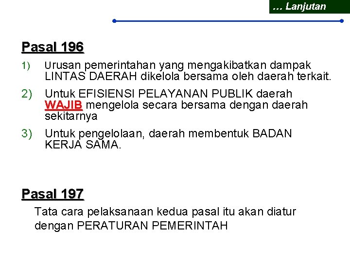 … Lanjutan Pasal 196 1) 2) 3) Urusan pemerintahan yang mengakibatkan dampak LINTAS DAERAH