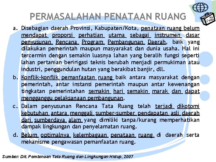 PERMASALAHAN PENATAAN RUANG a. Disebagian daerah Provinsi, Kabupaten/Kota, penataan ruang belum mendapat proporsi perhatian