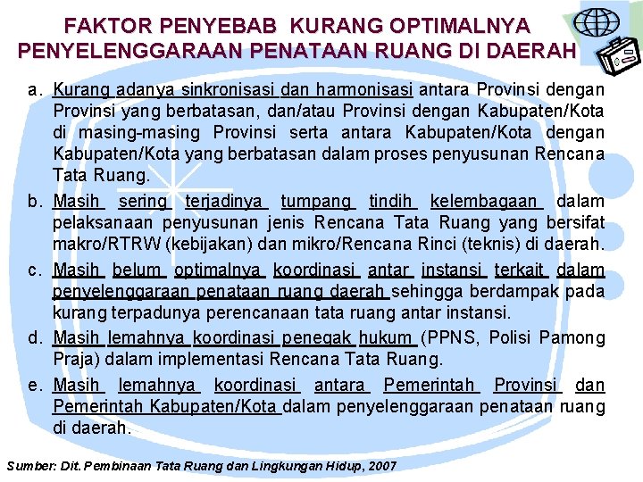 FAKTOR PENYEBAB KURANG OPTIMALNYA PENYELENGGARAAN PENATAAN RUANG DI DAERAH a. Kurang adanya sinkronisasi dan