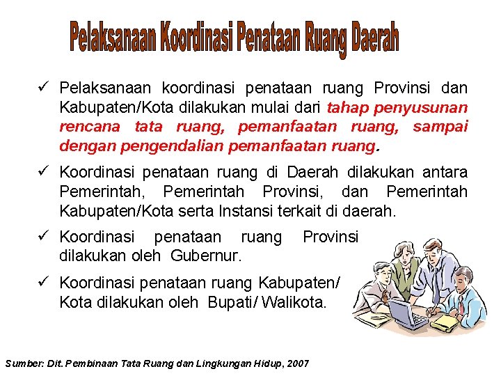 ü Pelaksanaan koordinasi penataan ruang Provinsi dan Kabupaten/Kota dilakukan mulai dari tahap penyusunan rencana