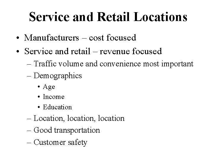 Service and Retail Locations • Manufacturers – cost focused • Service and retail –